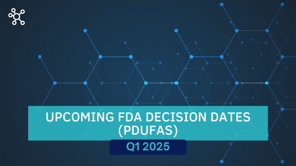 Q1 2025 Upcoming FDA Decision Dates (PDUFAs)